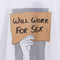 Will Work For Sex T-Shirt Humor Joke Funny