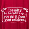 Insanity Is Hereditary Joke T-Shirt Funny Humor