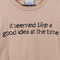 It Seemed Like A Good Idea At The Time T-Shirt Joke Funny Urban Pipeline