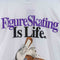 Figure Skating is Life T-Shirt Big Ball Sports