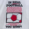 Real Football Joke T-Shirt Futbol Blokecore Soccer