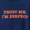 Trust Me Im Perfect T-Shirt Joke Funny Steve & Barrys