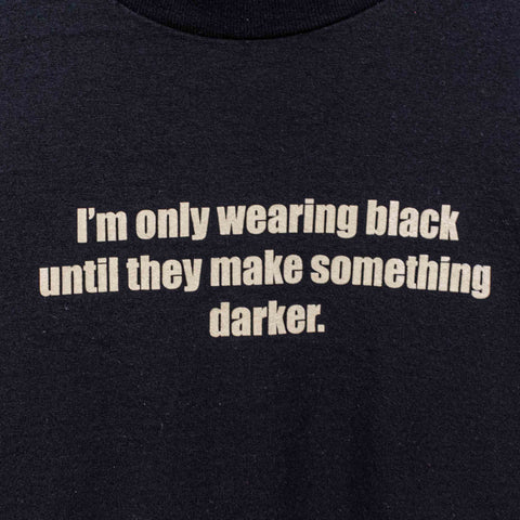 Only Wearing Black Until The Make Something Darker T-Shirt Funny Joke