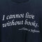 Thomas Jefferson I Cannot Live Without Books T-Shirt