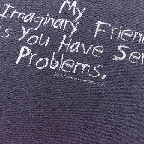 My Imaginary Friend Thinks You Have Problems T-Shirt
