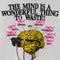 The Mind is A Wonderful Thing To Waste T-Shirt
